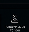 Personalized to you